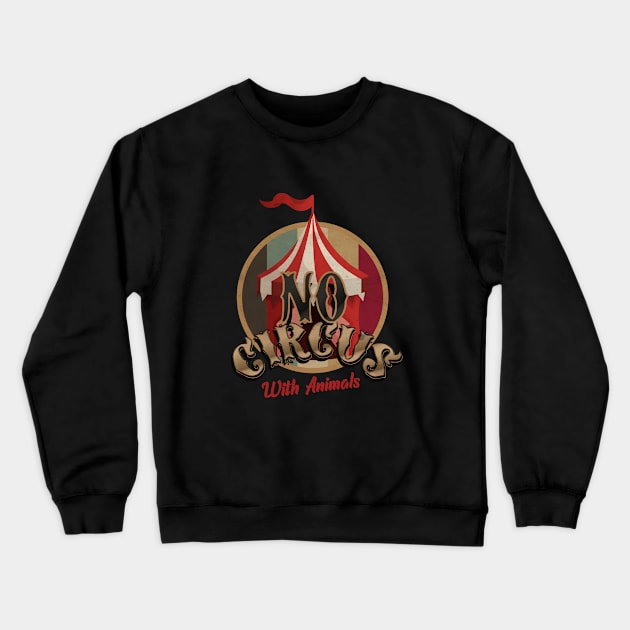 No Circus With Animals Crewneck Sweatshirt by CTShirts